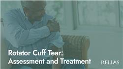 Rotator Cuff Tear: Assessment and Treatment