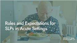 Roles and Expectations for SLPs in Acute Settings