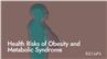 Health Risks of Obesity and Metabolic Syndrome