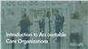 Introduction to Accountable Care Organizations