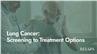 Lung Cancer: Screening to Treatment Options