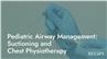 Pediatric Airway Management: Suctioning and Chest Physiotherapy