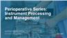 Perioperative Series: Instrument Processing and Management