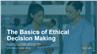 The Basics of Ethical Decision Making