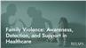 Family Violence: Awareness, Detection, and Support in Healthcare