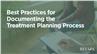 Best Practices for Documenting the Treatment Planning Process