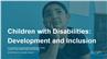 Children with Disabilities: Development and Inclusion