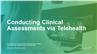 Conducting Clinical Assessments via Telehealth