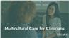 Multicultural Care for Clinicians
