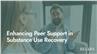 Enhancing Peer Support in Substance Use Recovery