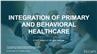 Integration of Primary and Behavioral Healthcare