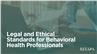 Legal and Ethical Standards For Behavioral Health Professionals