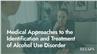 Medical Approaches to the Identification and Treatment of Alcohol Use Disorder