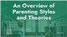 An Overview of Parenting Styles and Theories