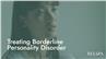 Treating Borderline Personality Disorder