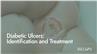 Diabetic Ulcers: Identification and Treatment