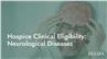 Hospice Clinical Eligibility: Neurological Diseases
