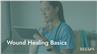 Wound Healing Basics