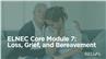 ELNEC Core Module 7: Loss, Grief, and Bereavement