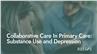 Collaborative Care In Primary Care: Substance Use and Depression