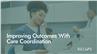 Improving Outcomes With Care Coordination