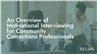 An Overview of Motivational Interviewing for Community Corrections Professionals