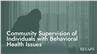 Community Supervision of Individuals with Behavioral Health Issues