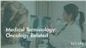 Medical Terminology: Oncology Related