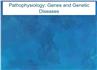 Pathophysiology: Genes and Genetic Diseases