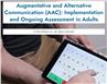 Augmentative and Alternative Communication (AAC): Implementation and Ongoing Assessment in Adults