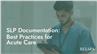 SLP Documentation: Best Practices for Acute Care