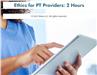 Ethics for PT Providers: 2 Hours