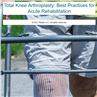 Total Knee Arthroplasty: Best Practices for Acute Rehabilitation